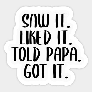 Saw It Liked It Told Papa Got It Spoiled,Funny Dad Father Sticker